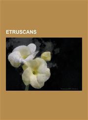 Etruscans Etruria, Etruria Stubs, Etruscan Art, Etruscan Artefacts, Etruscan Families, Etruscan Kings, Etruscan Language, Etrusc,123056800X,9781230568003