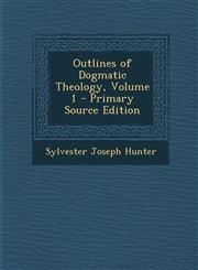 Outlines of Dogmatic Theology, Volume 1 - Primary Source Edition,129369343X,9781293693438