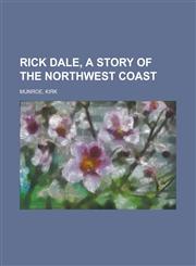Rick Dale, A Story of the Northwest Coast,1236725077,9781236725073