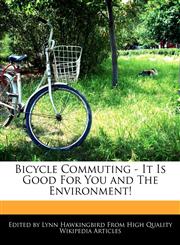 Bicycle Commuting - It Is Good For You and The Environment!,1241684502,9781241684501