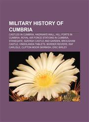 Military history of Cumbria Castles in Cumbria, Hadrian's Wall, Hill forts in Cumbria, Royal Air Force stations in Cumbria, Stanegate,1156721989,9781156721988