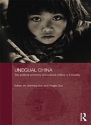 Unequal China The Political Economy and Cultural Politics of Inequality,0415629101,9780415629102