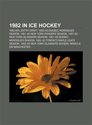 1982 in ice hockey 1982 NHL Entry Draft, 1982-83 Quebec Nordiques season, 1981-82 New York Rangers season, 1981-82 New York Islanders season,1155146999,9781155146997