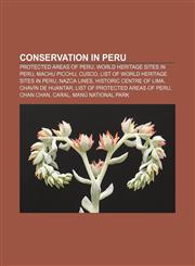 Conservation in Peru Protected areas of Peru, World Heritage Sites in Peru, Machu Picchu, Cusco, List of World Heritage Sites in Peru,1157808611,9781157808619