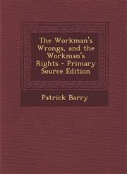 Workman's Wrongs, and the Workman's Rights,1289525498,9781289525491