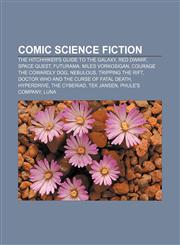 Comic science fiction The Hitchhiker's Guide to the Galaxy, Red Dwarf, Space Quest, Futurama, Miles Vorkosigan, Courage the Cowardly Dog,1157234968,9781157234968