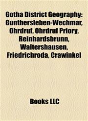 Gotha District Geography Introduction Günthersleben-Wechmar, Ohrdruf, Ohrdruf Priory, Reinhardsbrunn, Waltershausen, Friedrichroda, Crawinkel,1155357728,9781155357720