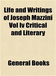 Life and Writings of Joseph Mazzini Vol Iv Critical and Literary,1153002833,9781153002837
