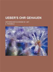 Ueber's Ohr Gehauen; Historischer Schwank in 1 Akt,1235947009,9781235947001