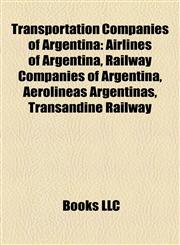 Transportation Companies of Argentina Airlines of Argentina, Railway Companies of Argentina, Aerolíneas Argentinas, Transandine Railway,115816727X,9781158167272