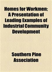 Homes for Workmen; A Presentation of Leading Examples of Industrial Community Development,1154948587,9781154948585