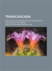 Transcaucasia; Sketches of the Nations and Races Between the Black Sea and the Caspian,1151205486,9781151205483