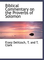 Biblical Commentary on the Proverbs of Solomon,1140059971,9781140059974