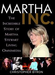 Martha Inc. The Incredible Story of Martha Stewart Living Omnimedia,0471123005,9780471123002