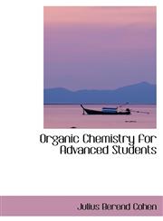 Organic Chemistry for Advanced Students,110339293X,9781103392933