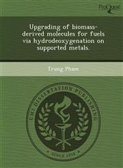 Upgrading of biomass-derived molecules for fuels via hydrodeoxygenation on supported metals.,124373731X,9781243737311