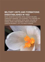 Military units and formations disestablished in 1922 Royal Munster Fusiliers, Royal Dublin Fusiliers, Connaught Rangers, 13th Hussars,1155916123,9781155916125