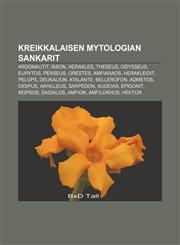 Kreikkalaisen mytologian sankarit Argonautit, Iason, Herakles, Theseus, Odysseus, Eurytos, Perseus, Orestes, Amfiaraos, Herakleidit, Pelops,1231913363,9781231913369