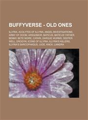 Buffyverse - Old Ones Illyria, Acolytes of Illyria, Angel Investigations, Army of doom, Arsgomor, Baticus, Baticus' father, Benny, Bete Noire, Catari, Darque Wurms, Deeper Well, Drogyn, Icons of Illyria, Illyria's killers,1234771217,9781234771218