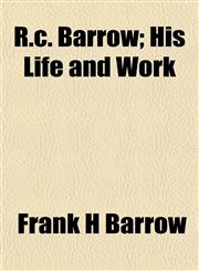 R.c. Barrow; His Life and Work,1154826406,9781154826401