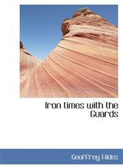 Iron times with the Guards,1116458519,9781116458510