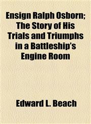 Ensign Ralph Osborn; The Story of His Trials and Triumphs in a Battleship's Engine Room,115469612X,9781154696127