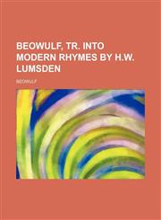 Beowulf, Tr. Into Modern Rhymes by H.w. Lumsden,145909753X,9781459097537