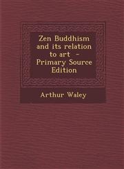 Zen Buddhism and its relation to art  - Primary Source Edition,1295810212,9781295810215