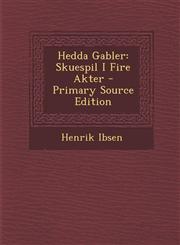 Hedda Gabler Skuespil I Fire Akter - Primary Source Edition,1294854933,9781294854937