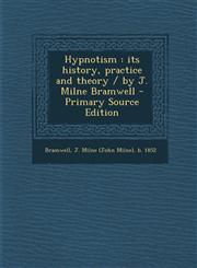 Hypnotism its history, practice and theory / by J. Milne Bramwell - Primary Source Edition,1295778963,9781295778966