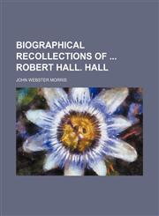 Biographical Recollections of Robert Hall. Hall,1150651202,9781150651205