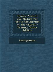 Hymns Ancient and Modern for Use in the Services of the Church - Primary Source Edition,1287715540,9781287715542