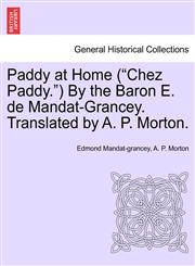 Paddy at Home ("Chez Paddy.") By the Baron E. de Mandat-Grancey. Translated by A. P. Morton.,1241117446,9781241117443