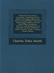 Historical and Literary Curiosities, Consisting of Fac-Similes of Original Documents Scenes of Remarkable Events and Interesting Localities; And the,1287462278,9781287462279
