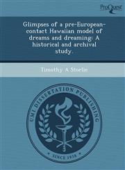 Glimpses of a pre-European-contact Hawaiian model of dreams and dreaming A historical and archival study.,1249093007,9781249093008