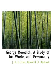 George Meredith, A Study of his Works and Personality,1140257331,9781140257332