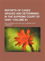 Reports of cases argued and determined in the Supreme Court of Ohio (Volume 63),115421558X,9781154215588
