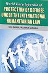 World Encyclopaedia of Protection of Refugee Under the International Humanitarian Law 2 Vols.,8171393578,9788171393572