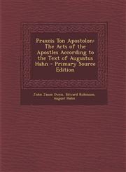 Praxeis Ton Apostolon The Acts of the Apostles According to the Text of Augustus Hahn,1289532893,9781289532895