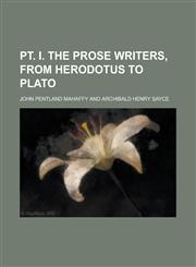 PT. I. the Prose Writers, from Herodotus to Plato,1234187698,9781234187699
