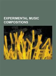 Experimental Music Compositions Alan's Psychedelic Breakfast, American Standard (Adams), Atom Heart Mother (Suite), Carnival of Light, Christian Zeal,1230640258,9781230640259