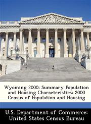 Wyoming 2000 Summary Population and Housing Characteristics: 2000 Census of Population and Housing,1249561132,9781249561132
