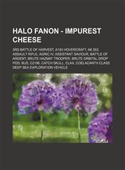 Halo Fanon - Impurest Cheese 3rd Battle of Harvest, A183 Hovercraft, AK 553 Assault Rifle, Agric IV, Assistant Saviour, Battle of Argent, Brute Hazmat Trooper, Brute Orbital Drop Pod, Bus, C2196, Catch Skull, Clax, Coelacanth class Deep Sea Exploration V,1234715627,9781234715625