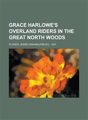 Grace Harlowe's Overland Riders in the Great North Woods,1153753235,9781153753234