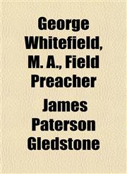 George Whitefield, M. A., Field Preacher,1150144793,9781150144790