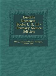 Euclid's Elements Books I, II, III - Primary Source Edition,129403507X,9781294035077