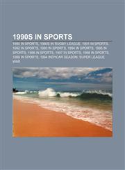 1990s in sports 1990 in sports, 1990s in rugby league, 1991 in sports, 1992 in sports, 1993 in sports, 1994 in sports, 1995 in sports,1156162084,9781156162088