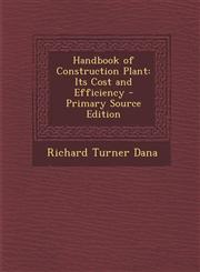 Handbook of Construction Plant Its Cost and Efficiency - Primary Source Edition,129301141X,9781293011416