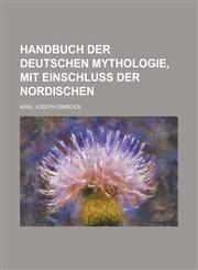Handbuch der deutschen Mythologie, mit Einschluss der nordischen,1234433281,9781234433284