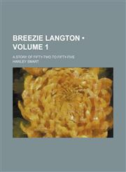Breezie Langton (Volume 1); A Story of Fifty-Two to Fifty-Five,1150651733,9781150651731